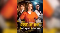 Rise Of The Betrayed Princess Short Drama