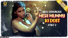 Meri Mummy Ki Dost Webseries Part 2 Uncut Version | Jayashree Gaikwad | Priyanka | Neha Gupta | Ullu