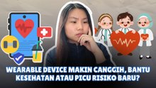 ​Wearable Device Semakin Canggih, Apakah Aman untuk Kesehatan?-Melek Teknologi