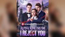 Alpha King, This Time I Reject You