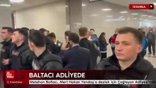 Metehan Baltacı Mert Hakan Yandaş’a destek için adliyede