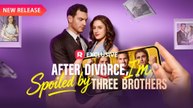 After Divorce, I'm Spoiled by Three Brothers - FULL EPISODE 2026