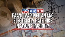 Paano mapipigilan ang electricity rate hike ngayong tag-init? | GMA News Feed