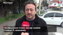 Verdiği paranın 2 katını alacağı vaadiyle 3 milyon TL dolandırıldı