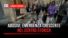 Abusivi, emergenza crescente nel centro storico