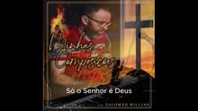 So o Senhor é Deus SALOMAO WILLIAN