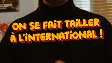 On se fait tailler à l'international !