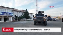 Iğdır'da yasa dışı bahis operasyonu; 6 gözaltı