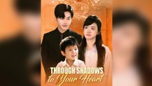 Through Shadows to Your Heart -Full Episode