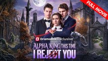 Alpha King, This Time I Reject You | Full Movie HD - Best Drama ShortFilms Hot Romance Werewolf Love Triangle