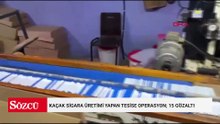 Kaçak sigara üretimi yapan tesise operasyon; 15 gözaltı