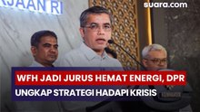 WFH Tiap Jumat Jadi Jurus Hemat Energi, DPR Ungkap Strategi Hadapi Krisis