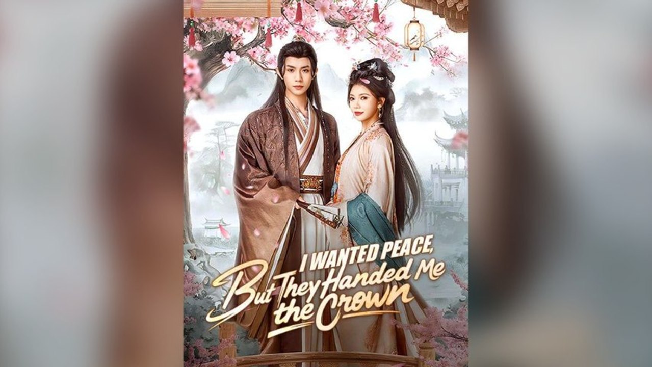 I Wanted Peace, But They Handed Me The Crown Full Chinese Drama