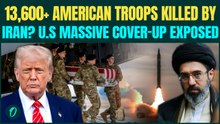 13,600+ U.S Troops KILLED By Iran? Trump’s ‘Only 13 U.S Soldiers DEAD’ LIE Busted! US Vs Iran War