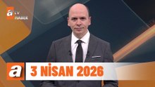 atv Ana Haber | 3 Nisan 2026