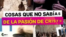 Cosas que no sabías de la pasión de Cristo