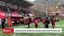 Yüksekovaspor-Fenerbahçe maçındaki gerginlikte konuk ekip teknik direktörü yaralandı