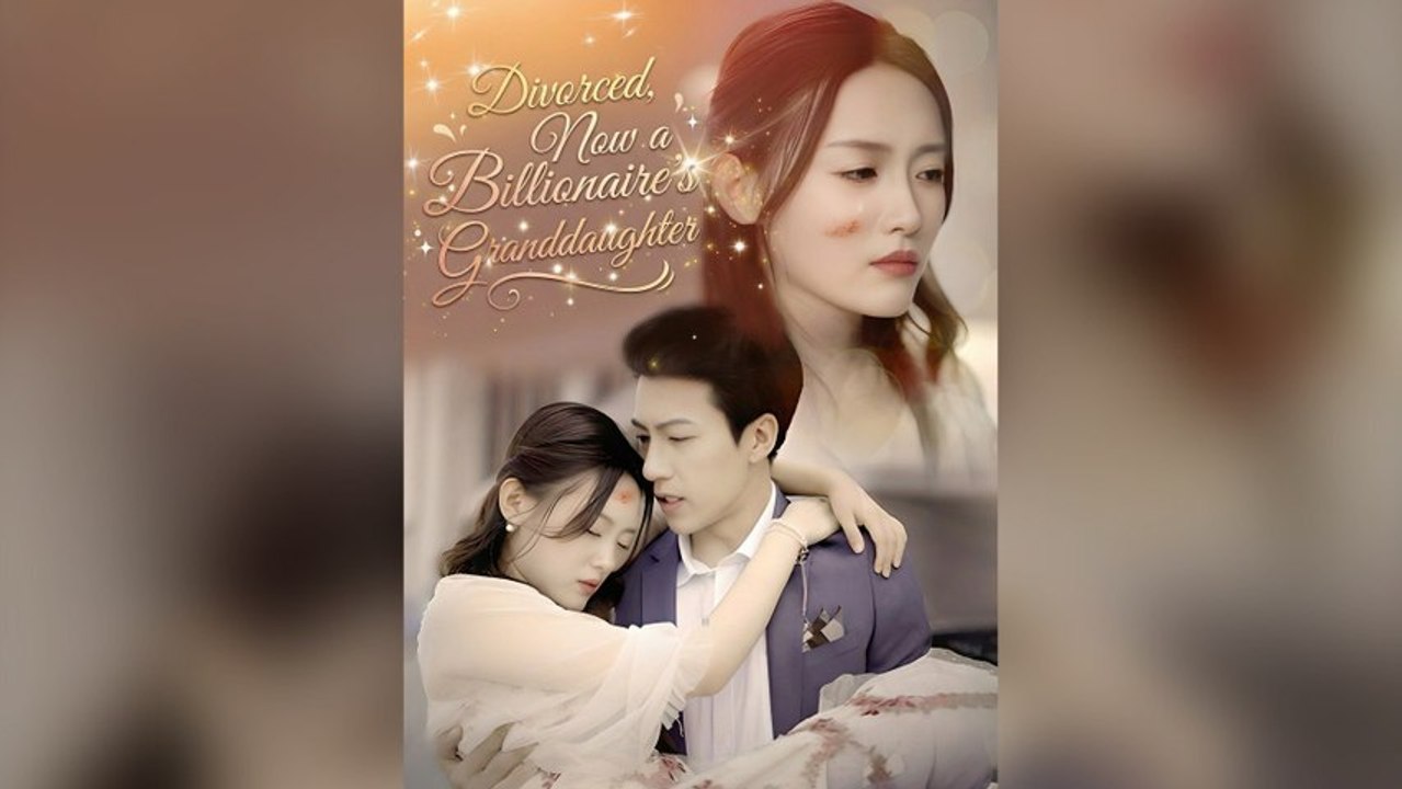 Divorced, Now A Billionaire’s Granddaughter Full Chinese Drama