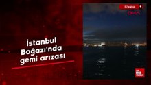 İstanbul Boğazı'nda gemi arızası; trafik çift yönlü askıya alındı