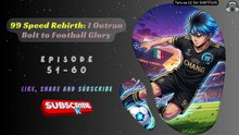 99 Speed Rebirth: I Outran Bolt to Football Glory EP 51-60