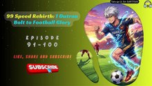 99 Speed Rebirth: I Outran Bolt to Football Glory EP 91-100