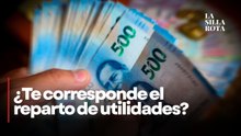 Todo sobre el reparto de utilidades; fechas, derechos y excepciones