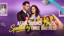 After Divorce, I'm Spoiled By Three Brothers 2026