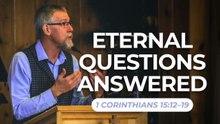 Eternal Questions Answered — 1 Corinthians 15:12–19