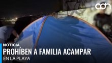¡No los dejaron quedarse! Prohíben a familia acampar en playa de Acapulco