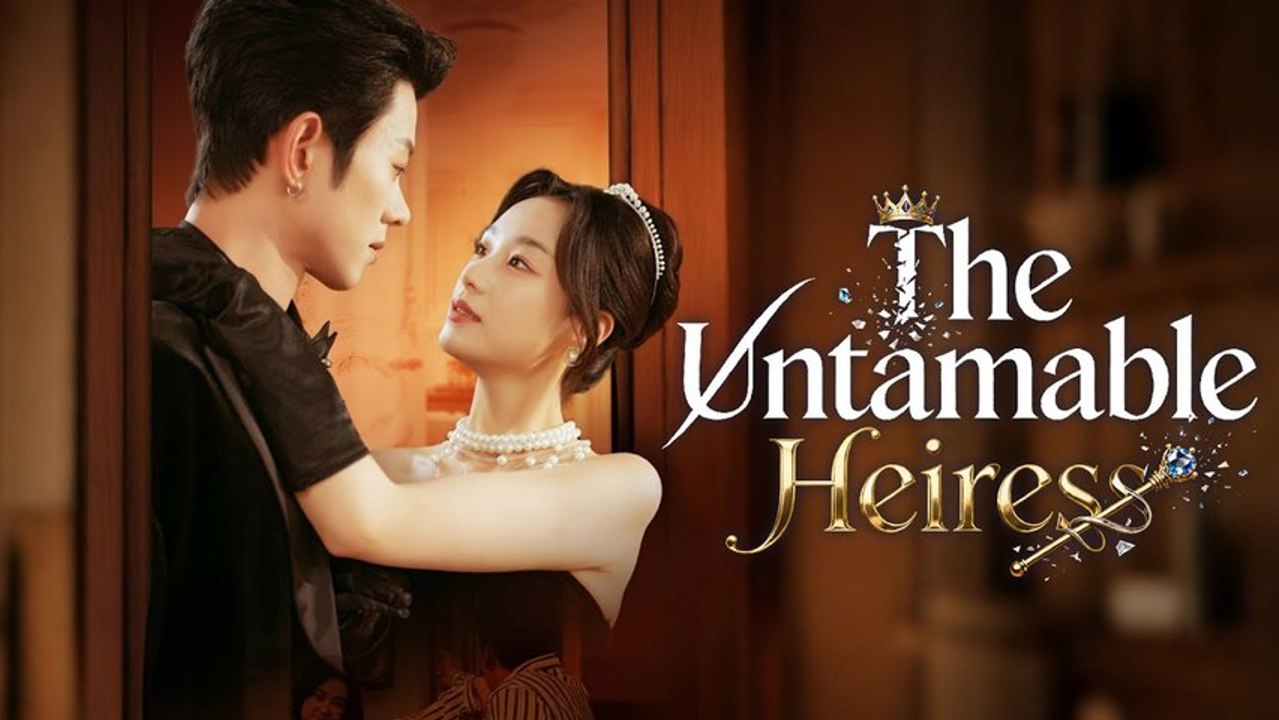 The Untamed Heiress Full Chinese Drama #Engsub