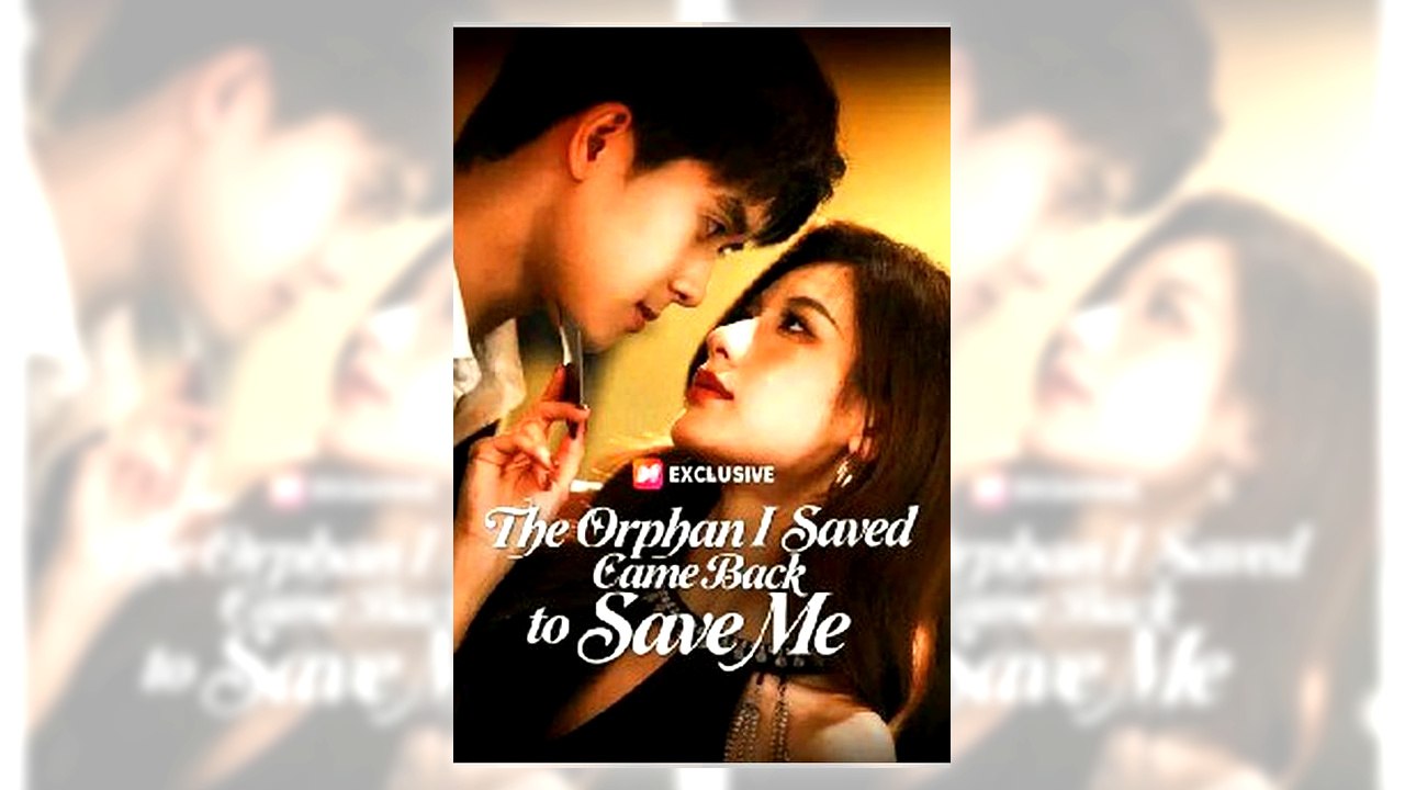The Orphan I Saved Came Back to Save Me | Free Online