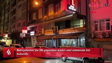 Bahçelievler'de otelde sır ölüm! Odada kanlar içinde bulundu