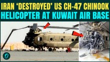 Iran DESTROYED U.S CH-47 Chinook Helicopter in Drone Strike in Kuwait; $40M Aircraft Fully Damaged