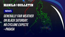 Generally fair weather on Black Saturday; no cyclone expected—PAGASA