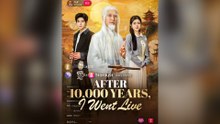 After 10,000 Years, I Went Live Full Chinese Drama