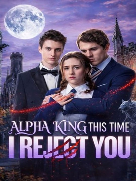 [ HOT 🔥 ] Alpha King, This Time I Reject You -(2026) - FULL ENGSUB