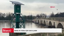 Meriç ve Tunca için 'sarı alarm'