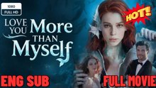 🍏❓⏬⚡ Love You More Than Myself FULL MOVIES ENGLISH SUB (2026)