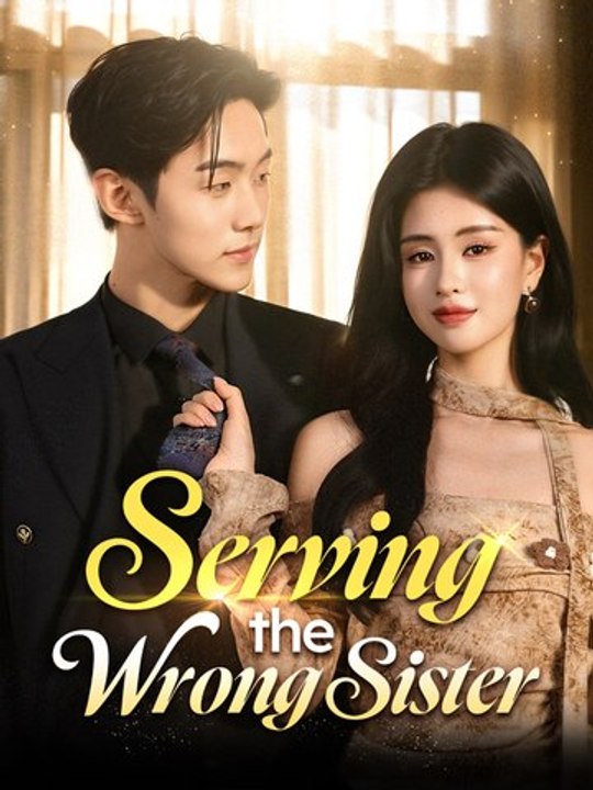 Serving the Wrong Sister Chinese Drama FULL MOVIES ENGSUB