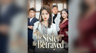 The Sister He Betrayed Full Chinese Drama