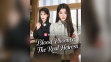 Blood Phoenix The Real Heiress Full Chinese Drama