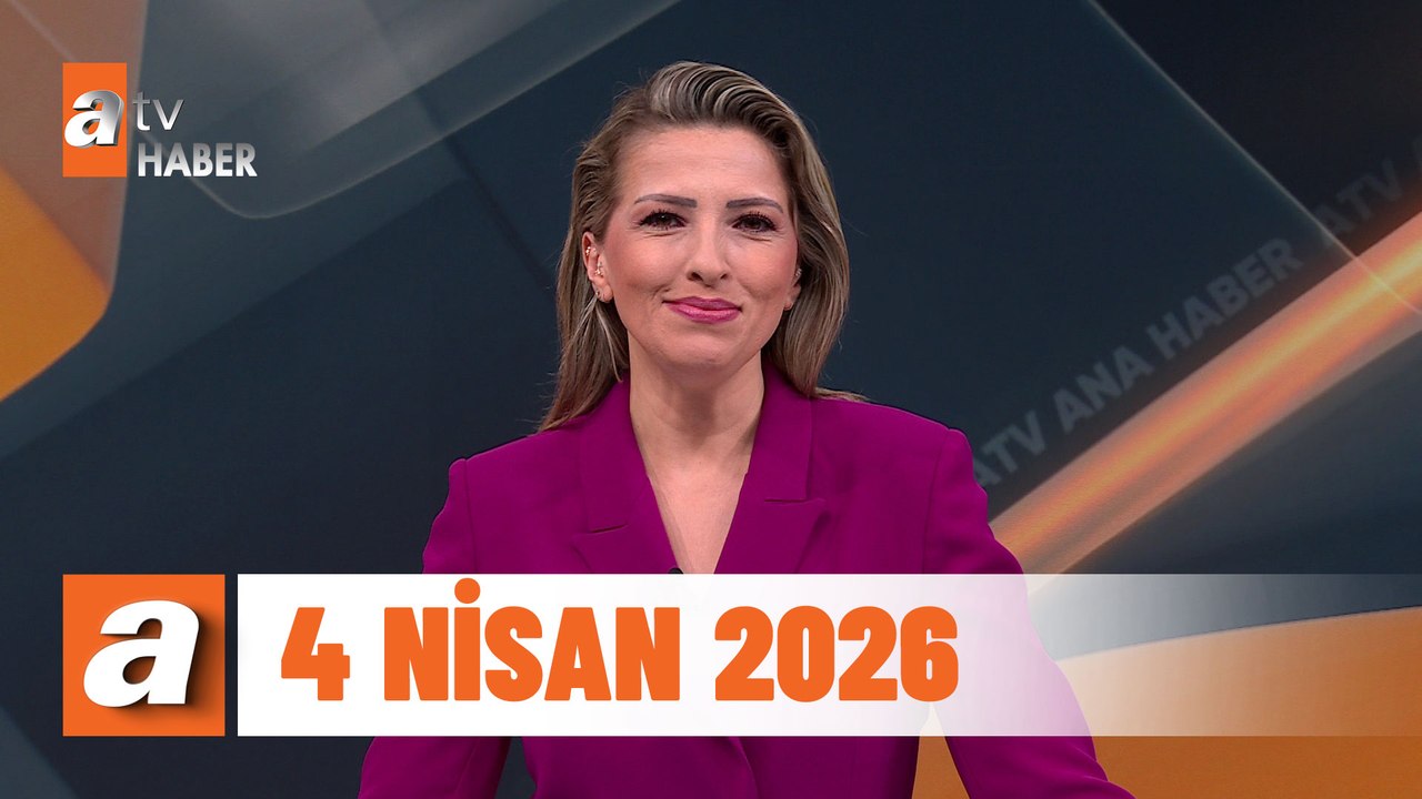 atv Ana Haber | 4 Nisan 2026