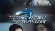 Dancing Toward a Love That's Gone : Chinese Drama [Engsub] #GS