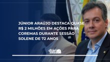 Júnior Araújo destaca quase R$ 2 milhões em ações para Coremas durante sessão solene de 72 anos