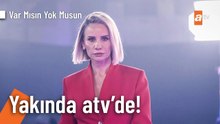 Esra Erol ile Var Mısın Yok Musun yakında atv'de!