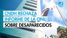 CNDH rechaza diagnóstico de la ONU sobre desaparecidos