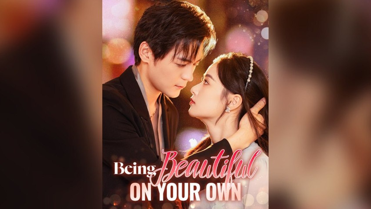 Being Beautiful On Your Own Full Chinese Drama