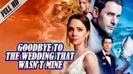 🔥 🔥 [Hot 2026] Goodbye to the Wedding That Wasn't Mine #englishsub #fullmovie
