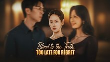 [EngSub] Blind to the Truth, Too Late for Regret