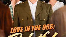 Love In The 80S: Pocketful Of Fortune – Reborn Wife Turns Her Fate Around Full Series